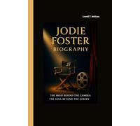 JODIE FOSTER BIOGRAPHY: THE MIND BEHIND THE CAMERA, THE SOUL BEYOND THE SCREEN