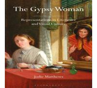 Jodie Matthews The Gypsy Woman: Representations in Literature & Visual Culture Jodie Matthews Multicolor
