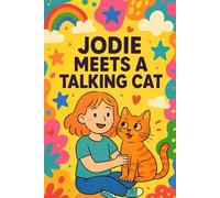 Jodie Meets A Talking Cat: A whisper, a purr, and a friendship that speaks-Jodie’s magical journey with a talking cat begins. (Jodie's Adventures)