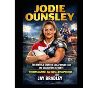 Jodie Ounsley: The Untold Story of a Deaf Rugby Star and Gladiators Athlete Winning Against All Odds: A Biography Book