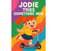 Jodie Tries Something New: Big courage starts with small steps. (Jodie's Adventures)