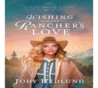 Jody Hedlund Wishing for the Rancher's Love: A Sweet Historical Romance Jody Hedlund Multicolor