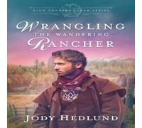 Jody Hedlund Wrangling the Wandering Rancher: A Sweet Historical Romance Jody Hedlund Multicolor