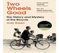 Jody Rosen Two Wheels Good : The History & Mystery of the Bicycle Paperback Jody Rosen Multicolor