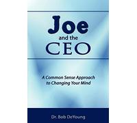 Joe and the CEO: A Common Sense Approach to Changing Your Mind