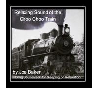 Joe Baker - The Relaxing Sound of the Choo Choo Train
