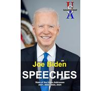 Joe Biden: Speeches: State of the Union Addresses 2021, 2022, 2023, 2024 (USA Presidential Rhetoric Series)
