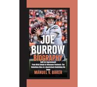 JOE BURROW BIOGRAPHY: Built for Improvement From Wrist Rehab to Offseason Footwork-The Relentless Rise of a Quarterback Redefining His Game