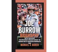 JOE BURROW BIOGRAPHY: Built for Improvement From Wrist Rehab to Offseason Footwork-The Relentless Rise of a Quarterback Redefining His Game