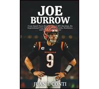 JOE BURROW BIOGRAPHY: From Small-Town Roots in Ohio to NFL Stardom, the Inspirational True Story of Faith, Family, Resilience, and Unbreakable Dreams