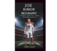 Joe Burrow Biography: Grit, Glamour, and the Game - The Rise, Fall, and Fight of an NFL Icon