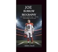 Joe Burrow Biography: Grit, Glamour, and the Game - The Rise, Fall, and Fight of an NFL Icon