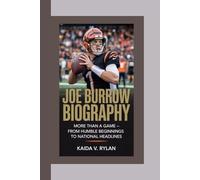 JOE BURROW BIOGRAPHY: More Than a Game From Humble Beginnings to National Headlines