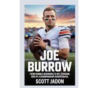 Joe Burrow: From Humble Beginnings to NFL Stardom Rise of a Championship Quarterback