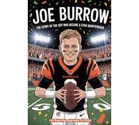 JOE BURROW: The Story of the Boy Who Became a Star Quarterback (An Inspiring Biography For Kids) (Inspiring Sports Biographies for Kids)