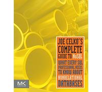 Joe Celko's Complete Guide to NoSQL: What Every SQL Professional Needs to Know about Non-Relational Databases