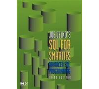 Joe Celko's SQL for Smarties: Advanced SQL Programming (The Morgan Kaufmann Series in Data Management Systems)