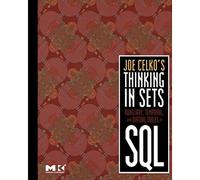 Joe Celko's Thinking in Sets: Auxiliary, Temporal, and Virtual Tables in SQL (The Morgan Kaufmann Series in Data Management Systems)