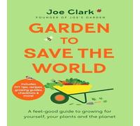 Joe Clark Garden To Save The World : Grow Your Own, Save Money & Help the Joe Clark Multicolor