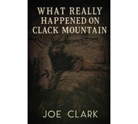 Joe Clark What Really Happened On Clack Mountain Paperback Book Joe Clark Multicolor