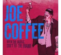 Joe Coffee - When The Fabric Don'T Fit The Frame [VINYL]