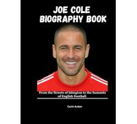 JOE COLE BIOGRAPHY BOOK: From the Streets of Islington to the Summits of English Football