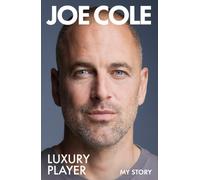 Joe Cole, Luxury Player : The candid memoir from the Chelsea, West Ham and England legend - the perfect gift for any football fan this Christmas