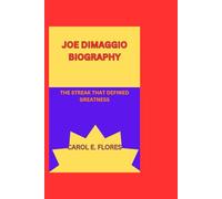 JOE DIMAGGIO BIOGRAPHY: THE STREAK THAT DEFINED GREATNESS