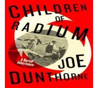Joe Dunthorne Children of Radium : A Buried Inheritance Hardback Book Joe Dunthorne Multicolor