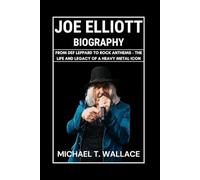 Joe Elliott Biography: From Def Leppard to Rock Anthems - The Life and Legacy of a Heavy Metal Icon