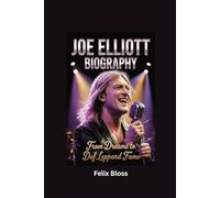 JOE ELLIOTT BIOGRAPHY: From Dreams to Def Leppard Fame