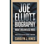 JOE ELLIOTT BIOGRAPHY: Rock’s Relentless Voice Inside the Life of Def Leppard’s Frontman