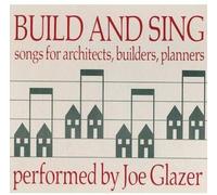 Joe Glazer - Build & Sing: Songs For Architects, Builders & Pla