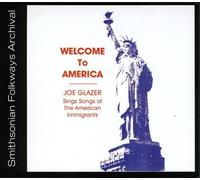 JOE GLAZER - Welcome to America: Songs of American Immigrants