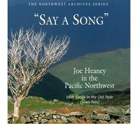 Joe Heaney - Say A Song: Irish Songs In The