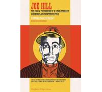 Joe Hill : The IWW & the Making of a Revolutionary Workingclass Counterculture (Charles H. Kerr Library)
