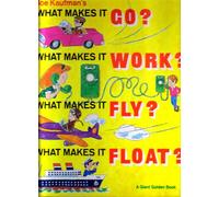 Joe Kaufman's What Makes It Go? What Makes It Work? What Makes It Fly? What Makes It Float?