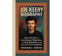 JOE KEERY BIOGRAPHY: A Star with Style - From Stranger Things Fame to Musical Brilliance, the Story of a True Trendsetter