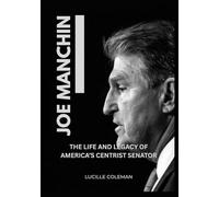 JOE MANCHIN: The Life And Legacy Of America’s Centrist Senator