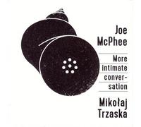 Joe McPhee, Mikolaj Trzaska - More Intimate Conversation