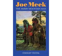 Joe Meek: The Merry Mountain Man, A Biography