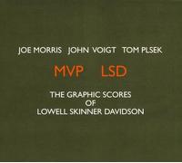 Joe Morris, John Voigt & Tom Plsek - MVP LSD - The Graphic Scores of Lowell Skinner Davidson