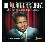 Joe Mr Google Eyes August - Life Can Be A Hard Road To Travel - Blues and Jumpin' R&B 1949-1961