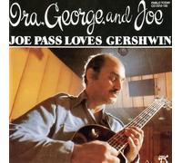 Joe Pass Loves Gershwin: IRA George & Joe