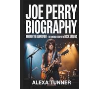 JOE PERRY BIOGRAPHY: BEHIND THE AMPLIFIER - THE UNTOLD STORY OF A ROCK LEGEND