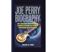 JOE PERRY BIOGRAPHY: How a Blues-Driven Guitarist Became the Backbone of Aerosmith and a Symbol of Rock Greatness Across Generations