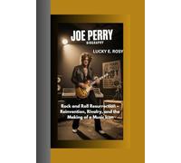 JOE PERRY BIOGRAPHY: Rock and Roll Resurrection - Reinvention, Rivalry, and the Making of a Music Icon