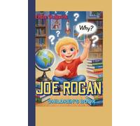 JOE ROGAN CHILDREN'S BOOK (The Curious Kid): The Boy Who Couldn’t Stop Asking Why