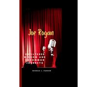 Joe Rogan: Unfiltered Wisdom and Uncommon Journeys