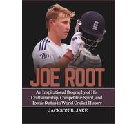 JOE ROOT: An Inspirational Biography of His Craftsmanship, Competitive Spirit, and Iconic Status in World Cricket History